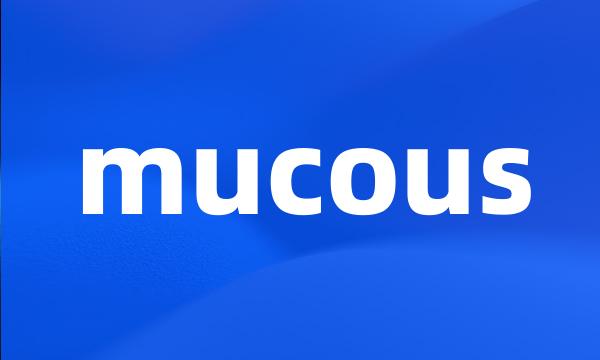 mucous