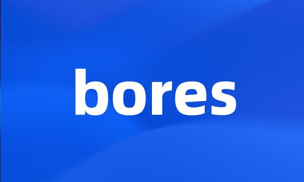 bores