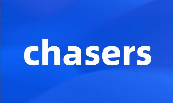 chasers