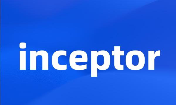 inceptor