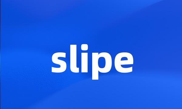 slipe