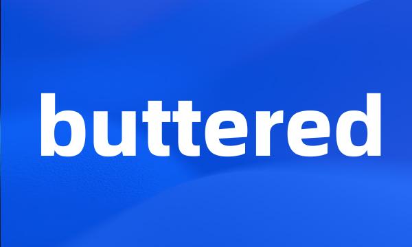 buttered