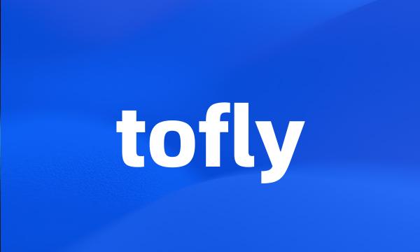 tofly