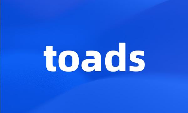 toads