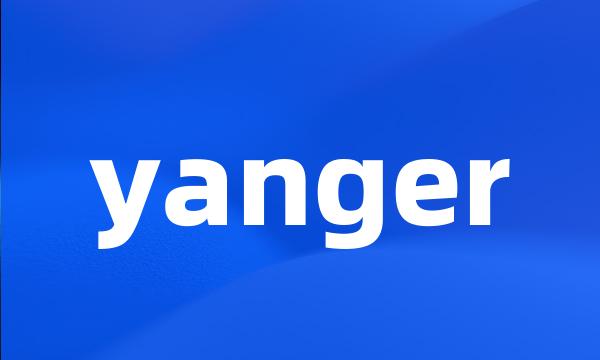 yanger