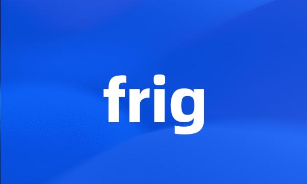 frig