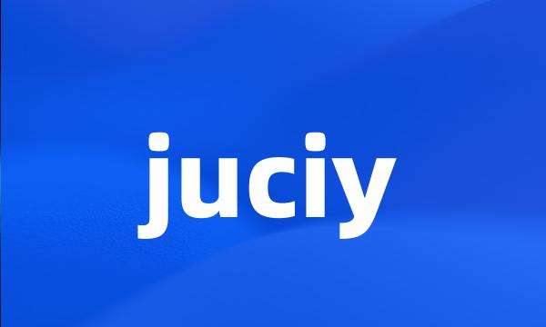 juciy