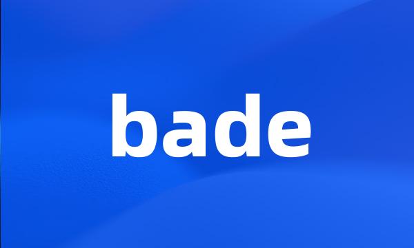 bade