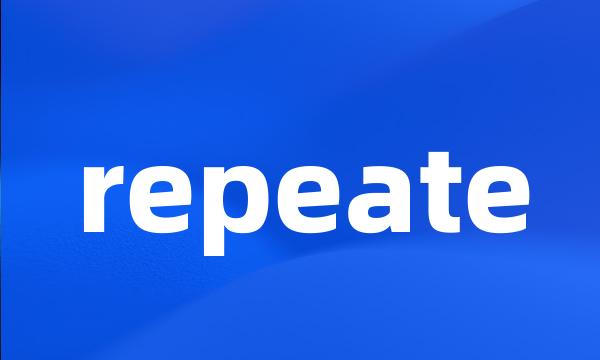 repeate