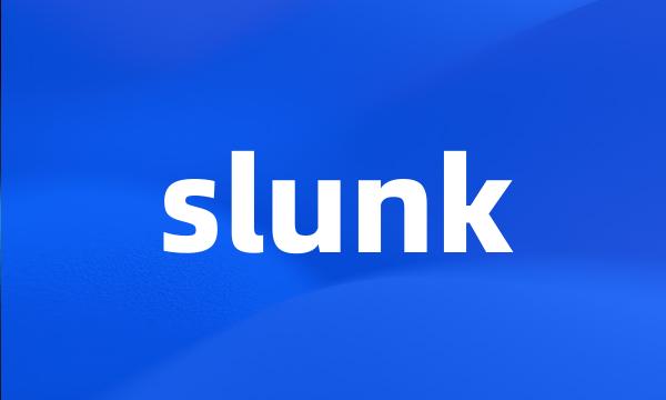 slunk