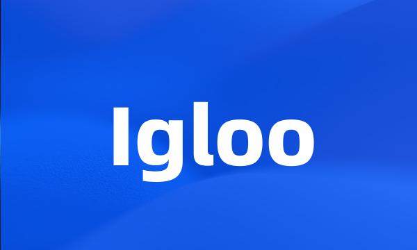 Igloo