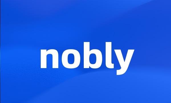nobly