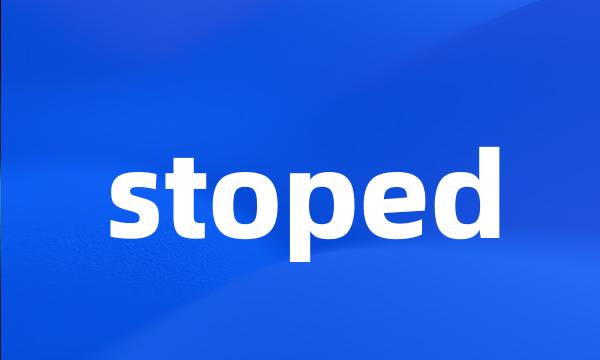 stoped