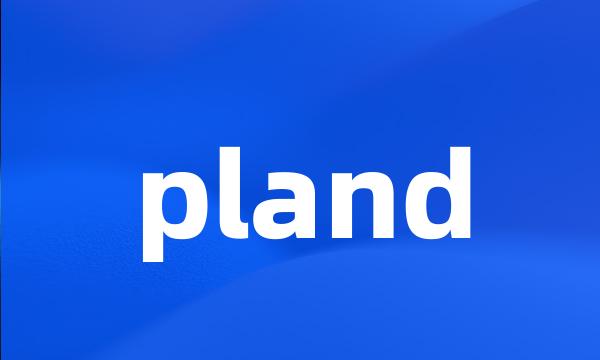 pland