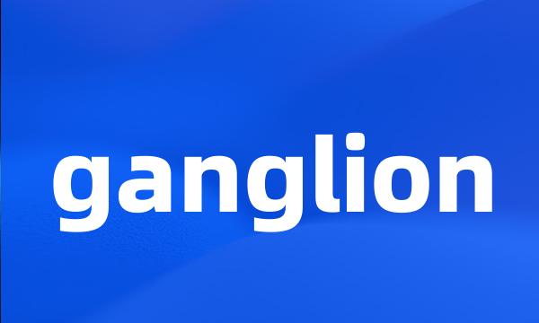 ganglion