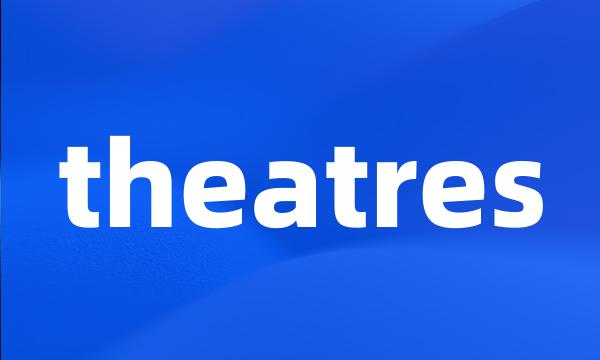 theatres