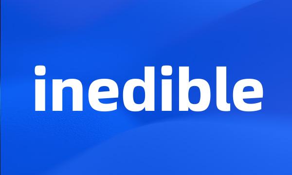 inedible