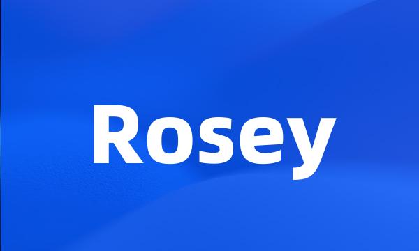 Rosey