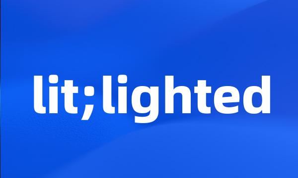 lit;lighted