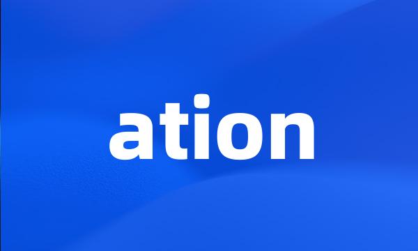 ation