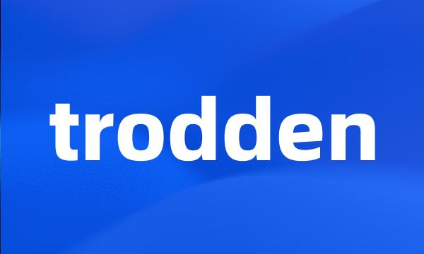 trodden