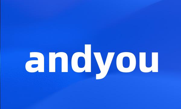 andyou