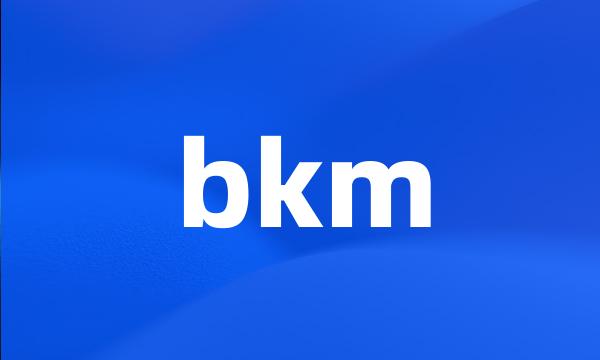 bkm