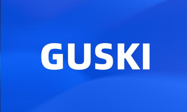 GUSKI