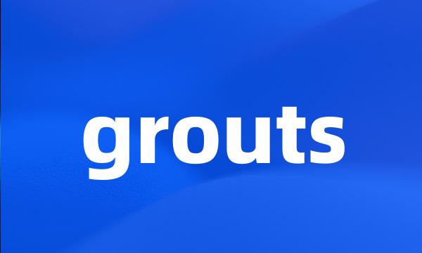 grouts