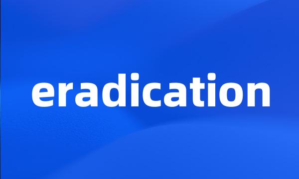 eradication