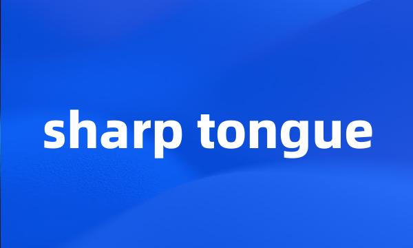 sharp tongue