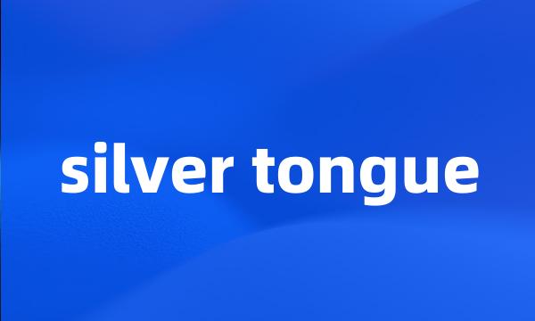 silver tongue