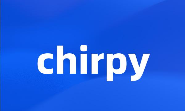 chirpy