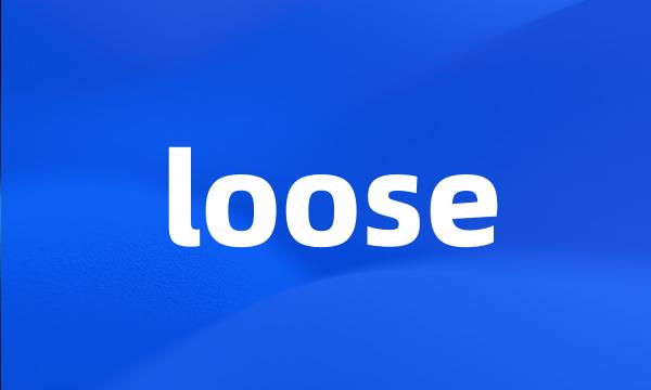 loose