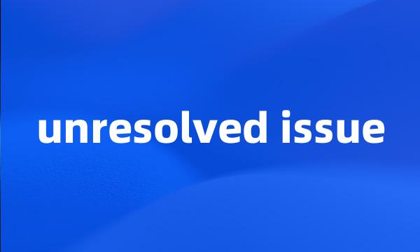 unresolved issue