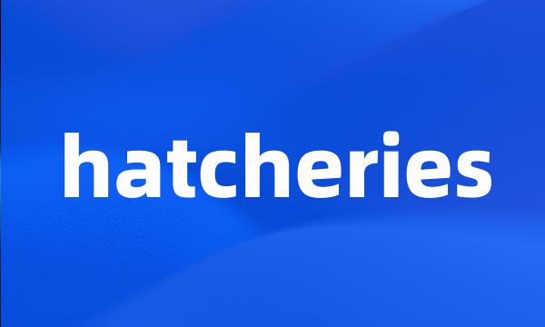 hatcheries