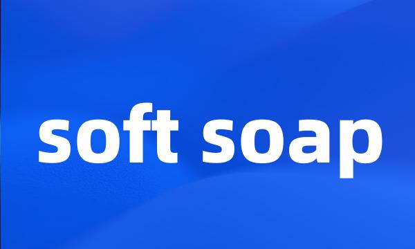 soft soap