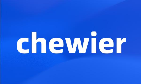 chewier