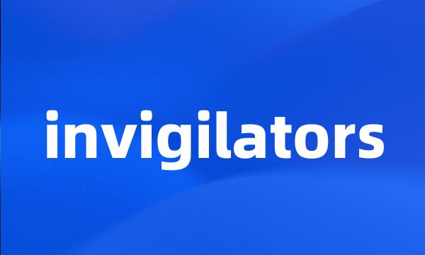 invigilators