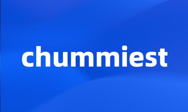 chummiest