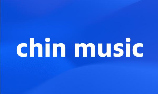 chin music