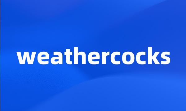 weathercocks