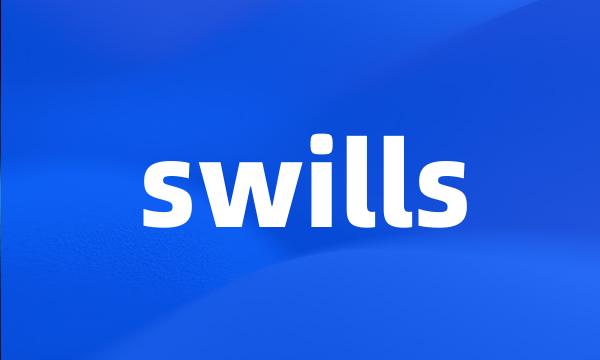 swills