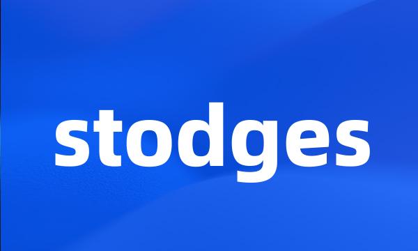 stodges