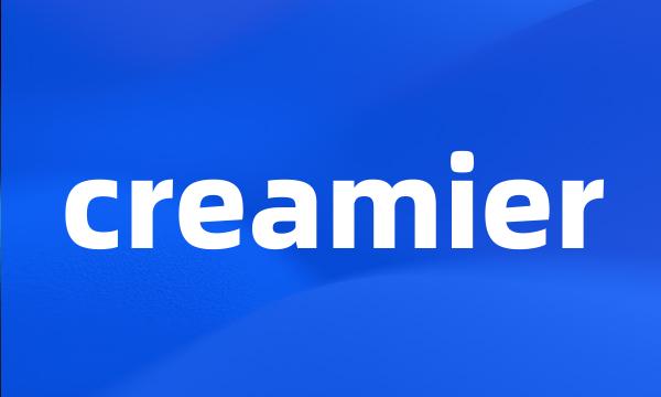 creamier