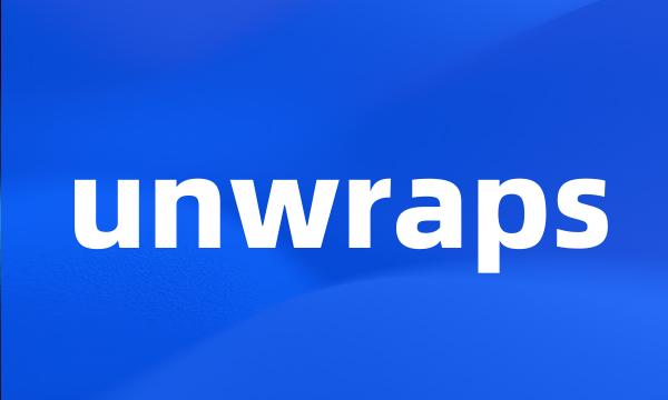 unwraps