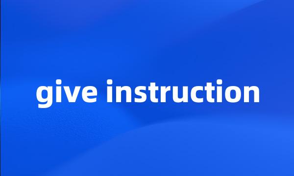 give instruction