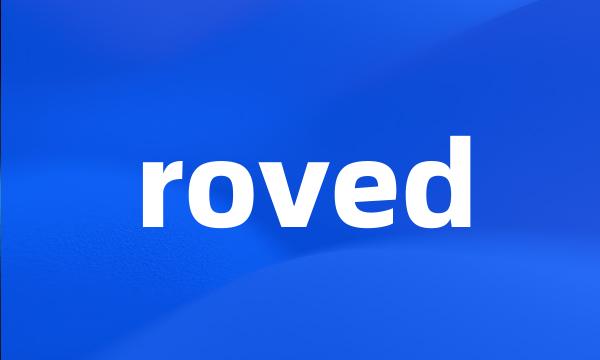 roved