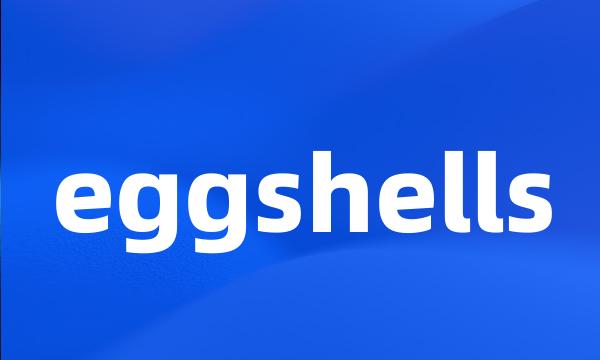 eggshells