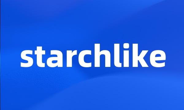 starchlike